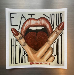 Eat Your Heart Out Sticker